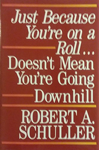 Imagen de archivo de Just Because You're on a Roll. Doesn't Mean Youre Going Downhill a la venta por Christian Book Store