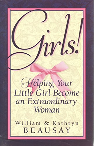 Stock image for Girls!: Helping Your Little Girl Become an Extraordinary Woman for sale by SecondSale