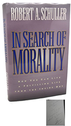 In Search of Morality: How You Can Live a Fulfilling Life from the Inside Out (9780800717353) by Schuller, Robert A.