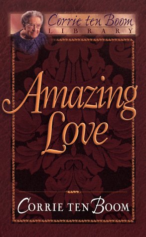 Amazing Love (Corrie Ten Boom Library) (9780800717667) by Ten Boom, Corrie