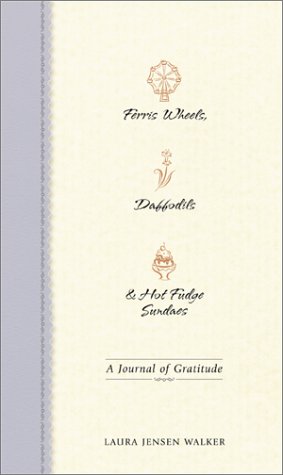 Beispielbild fr Ferris Wheels, Daffodils and Hot Fudge Sundaes : A Journal of Gratitude zum Verkauf von Better World Books