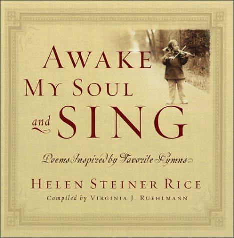 Awake My Soul and Sing: Poems Inspired by Favorite Hymns (9780800718466) by Rice, Helen Steiner; Ruehlmann, Virginia J.