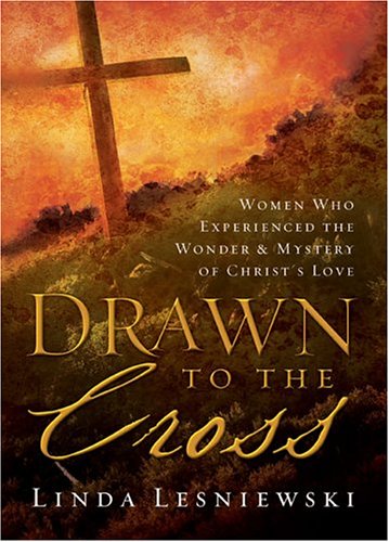 Stock image for Drawn To The Cross: Women Who Experienced The Wonder & Mystery Of Christ's Love for sale by Ergodebooks