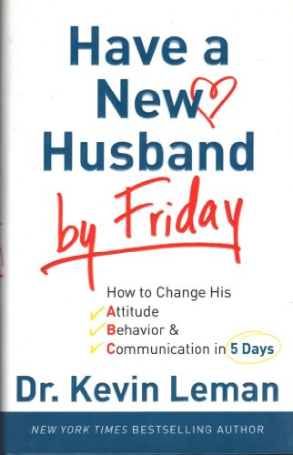 Beispielbild fr Have a New Husband by Friday: How to Change His Attitude, Behavior & Communication in 5 Days zum Verkauf von SecondSale