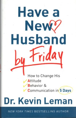 Imagen de archivo de Have a New Husband by Friday: How to Change His Attitude, Behavior & Communication in 5 Days a la venta por SecondSale
