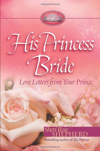 Beispielbild fr His Princess Bride : Love Letters from Your Prince zum Verkauf von Better World Books