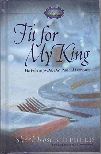 Imagen de archivo de Fit for My King: His Princess 30-Day Diet Plan and Devotional a la venta por SecondSale