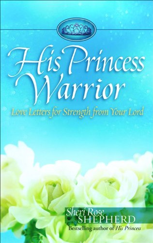 Beispielbild fr His Princess Warrior : Love Letters for Strength from Your Lord zum Verkauf von Better World Books