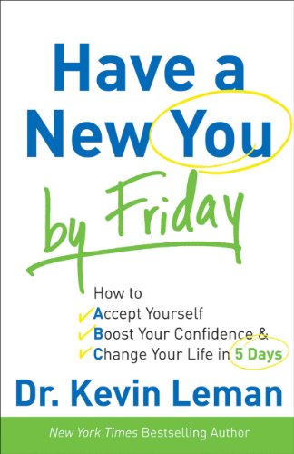 Have a New You by Friday: How to Accept Yourself, Boost Your Confidence Change Your Life in 5 Days - Leman, Dr. Kevin