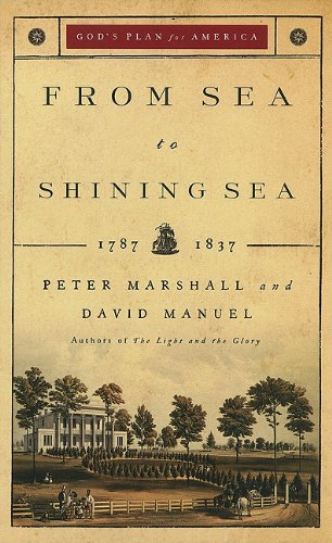 From Sea to Shining Sea: 1787-1837 (God's Plan for America) - Marshall, Peter