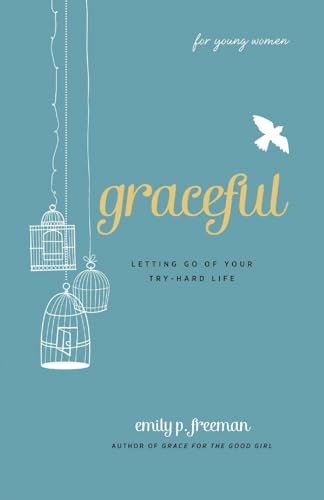 Beispielbild fr Graceful (For Young Women): Letting Go of Your Try-Hard Life zum Verkauf von Wonder Book