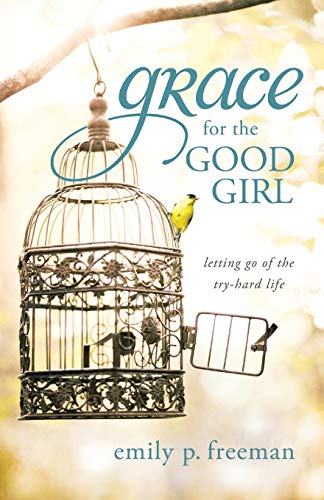 Beispielbild fr Grace for the Good Girl: Letting Go of the Try-Hard Life zum Verkauf von Wonder Book