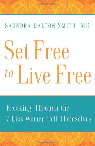 9780800719937: Set Free to Live Free: Breaking Through the 7 Lies Women Tell Themselves