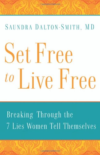 Stock image for Set Free to Live Free: Breaking Through the 7 Lies Women Tell Themselves for sale by SecondSale