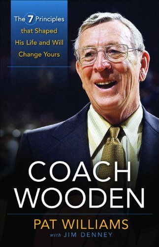 Beispielbild fr Coach Wooden: The 7 Principles That Shaped His Life and Will Change Yours zum Verkauf von BooksRun
