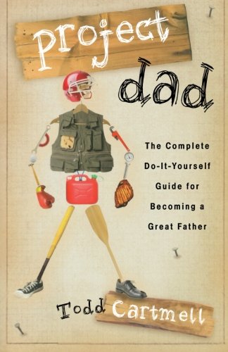 Beispielbild fr Project Dad : The Complete Do-It-Yourself Guide for Becoming a Great Father zum Verkauf von Better World Books