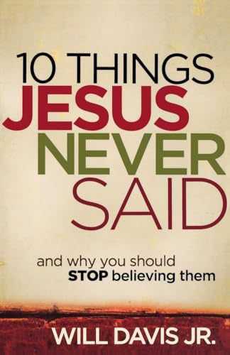 Stock image for 10 Things Jesus Never Said : And Why You Should Stop Believing Them for sale by Better World Books