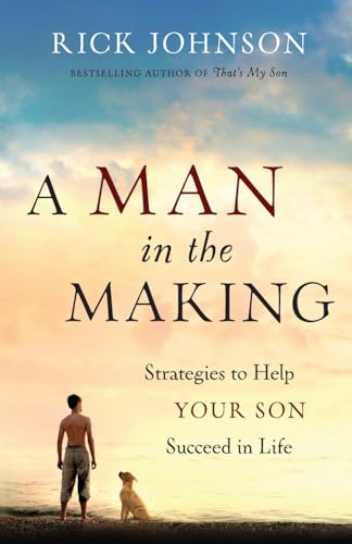 Imagen de archivo de A Man in the Making: Strategies To Help Your Son Succeed In Life a la venta por SecondSale