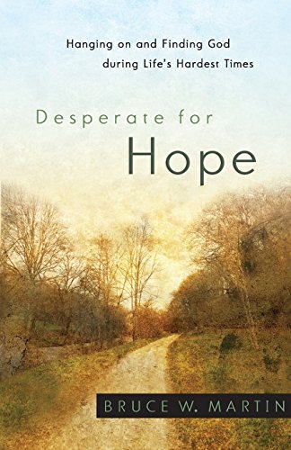 Stock image for Desperate for Hope : Hanging on and Finding God During Life's Hardest Times for sale by Better World Books