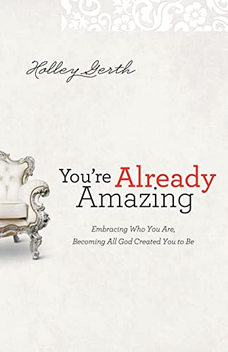 Imagen de archivo de You're Already Amazing: Embracing Who You Are, Becoming All God Created You to Be a la venta por SecondSale