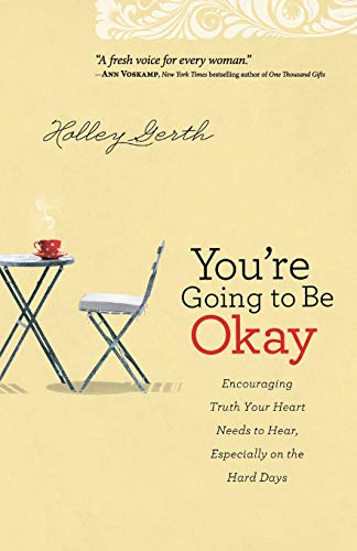 Beispielbild fr You're Going to Be Okay: Encouraging Truth Your Heart Needs To Hear, Especially On The Hard Days zum Verkauf von SecondSale