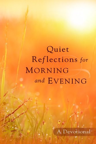 Imagen de archivo de Quiet Reflections for Morning and Evening : A Devotional a la venta por Better World Books
