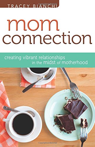 Stock image for Mom Connection: Creating Vibrant Relationships in the Midst of Motherhood for sale by SecondSale