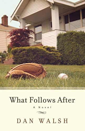 What Follows After: A Novel (9780800721206) by Walsh, Dan