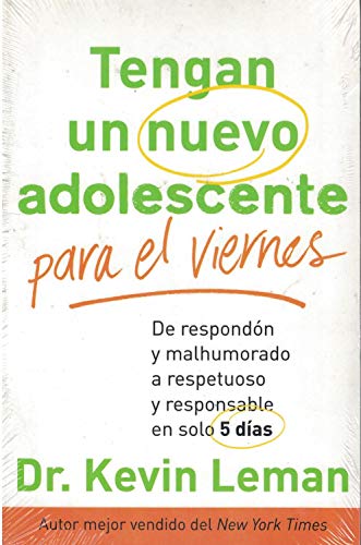 Tengan un nuevo adolescente para el viernes: De respondÃ³n y malhumorado a respetuoso y responsable en solo 5 dÃ­as (9780800721404) by Leman, Dr. Kevin