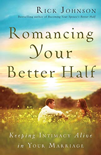 Stock image for Romancing Your Better Half: Keeping Intimacy Alive in Your Marriage for sale by SecondSale