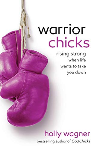 9780800722395: Warrior Chicks: Rising Strong When Life Wants to Take You Down