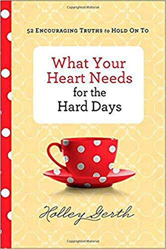 Beispielbild fr What Your Heart Needs for the Hard Days: 52 Encouraging Truths to Hold On To zum Verkauf von SecondSale