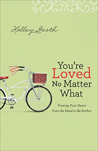 Stock image for You're Loved No Matter What: Freeing Your Heart from the Need to Be Perfect for sale by Your Online Bookstore