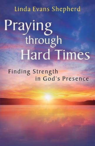 Stock image for Praying through Hard Times: Finding Strength In God's Presence for sale by SecondSale