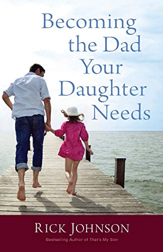 Stock image for Becoming the Dad Your Daughter Needs for sale by Dream Books Co.