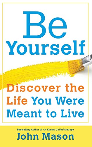 Beispielbild fr Be Yourself--Discover the Life You Were Meant to Live zum Verkauf von SecondSale