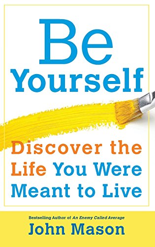 Imagen de archivo de Be Yourself--Discover the Life You Were Meant to Live a la venta por SecondSale