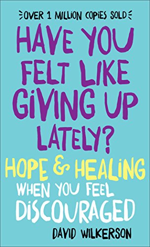 9780800723392: Have You Felt Like Giving Up Lately?: Hope & Healing When You Feel Discouraged: Hope & Healing When You Feel Discouraged