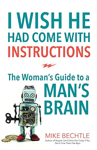 Imagen de archivo de I Wish He Had Come with Instructions : The Woman's Guide to a Man's Brain a la venta por Better World Books: West