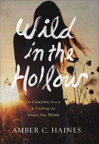 Imagen de archivo de Wild in the Hollow: On Chasing Desire and Finding the Broken Way Home a la venta por SecondSale