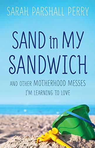 Beispielbild fr Sand in My Sandwich: And Other Motherhood Messes I'm Learning to Love zum Verkauf von SecondSale