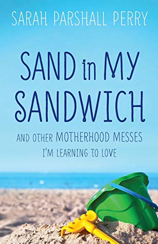 9780800724108: Sand in My Sandwich: And Other Motherhood Messes I'm Learning to Love
