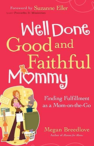 Stock image for Well Done Good and Faithful Mommy: Finding Fulfillment As a Mom-on-the-go for sale by Revaluation Books