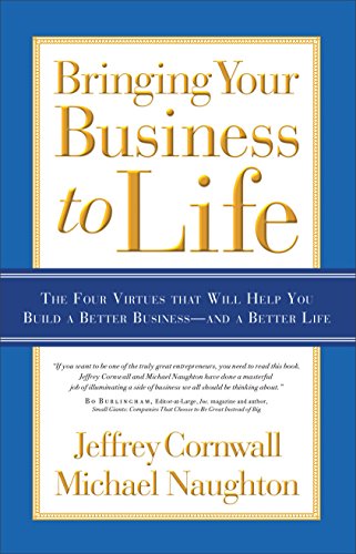 Stock image for Bringing Your Business to Life: The Four Virtues That Will Help You Build a Better Business - And a Better Life for sale by ThriftBooks-Dallas