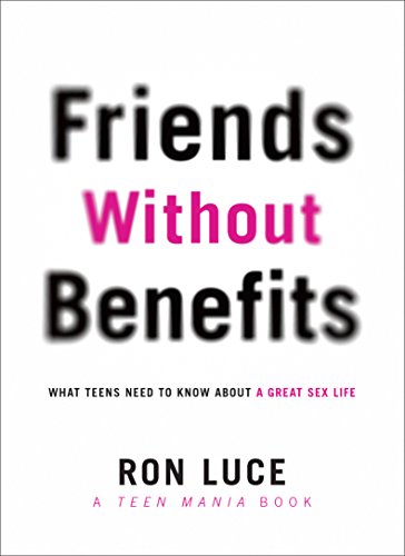 9780800725440: Friends Without Benefits: What Teens Need to Know about a Great Sex Life (Teen Mania)