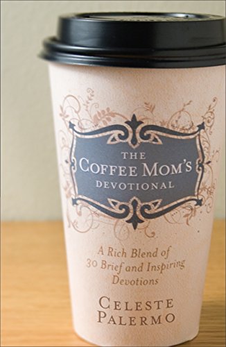Beispielbild fr The Coffee Mom's Devotional: A Rich Blend of 30 Brief and Inspiring Devotions zum Verkauf von The Maryland Book Bank