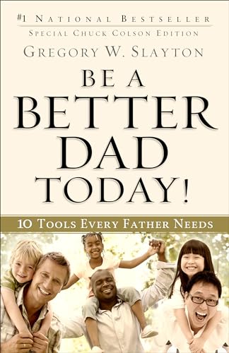 Stock image for Be a Better Dad Today!: 10 Tools Every Father Needs for sale by Gulf Coast Books