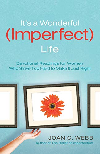 Stock image for It's a Wonderful (Imperfect) Life: Devotional Readings For Women Who Strive Too Hard To Make It Just Right for sale by SecondSale