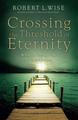 Stock image for Crossing the Threshold of Eternity: What the Dying Can Teach the for sale by Hawking Books