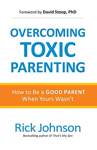 9780800726959: Overcoming Toxic Parenting: How to Be a Good Parent When Yours Wasn't